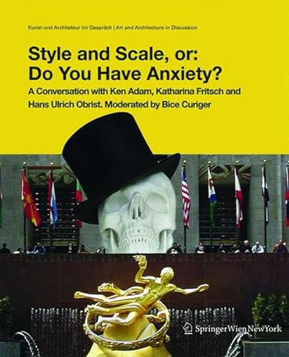 9783990433133: Style and Scale, or: Do You Have Anxiety?: A Conversation with Ken Adam, Cristina Bechtler, Katharina Fritsch and Hans Ulrich Obrist. Moderated by ... Gesprch /Art and Architecture in Discussion)