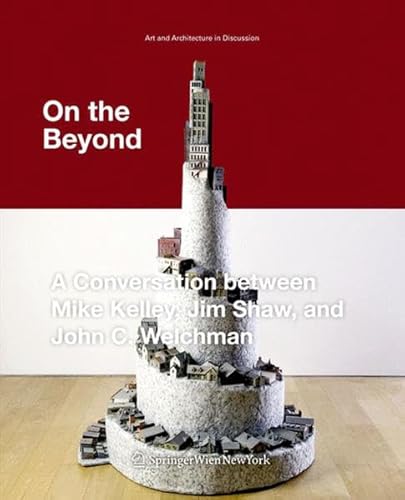 Stock image for On the Beyond: A Conversation between Mike Kelley, Jim Shaw, and John C. Welchman (Kunst und Architektur im Gesprch /Art and Architecture in Discussion) for sale by Fachbuch-Versandhandel