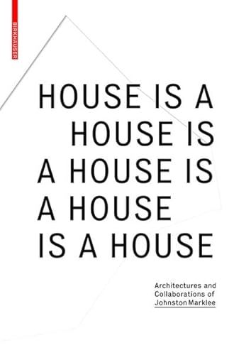 9783990434895: House Is A House Is A House Is A House Is A House: Architectures and Collaborations of Johnston Marklee