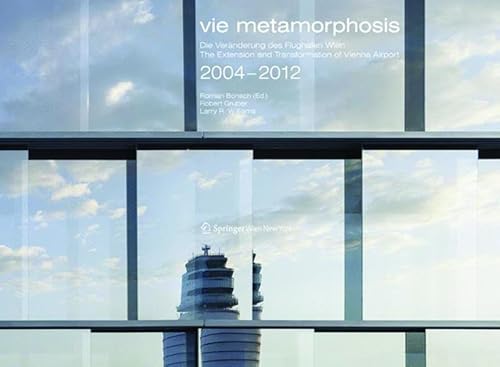 9783990435229: Vie Metamorphosis Die Veranderungen Des Flughafen Wien: The Extension and Transformation of Vienna Airport, 2004-2012