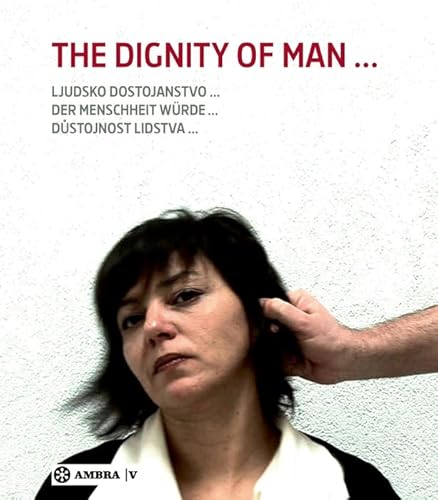 9783990436561: Der Menschheit Wrde. The Dignity of Man. Dustojnost cloveka. Ljudsko dostojanstvo.