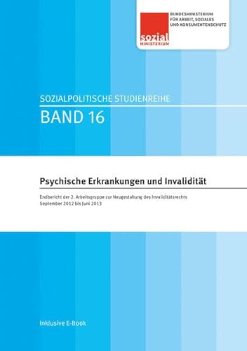 9783990460948: Psychische Erkrankungen und Invaliditt: Endbericht der 2. Arbeitsgruppe zur Neugestaltung des Invalidittsrechts September 2012-Juni 2013 (Sozialpolitische Studienreihe)