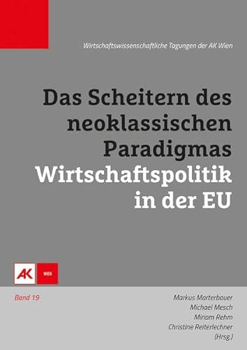 Stock image for Das Scheitern des neoklassischen Paradigmas - Wirtschaftspolitik in der EU (Wirschaftswissenschaftliche Tagungen der AK Wien) for sale by medimops