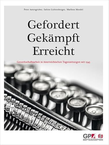 Beispielbild fr Gefordert - Gekmpft - Erreicht GPA-djp: Gewerkschaftsarbeit seit 1945 in den Tageszeitungen (Zeitgeschichte) zum Verkauf von medimops