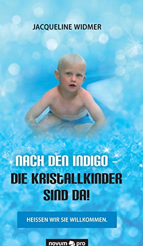 9783990485002: Nach den Indigo - Die Kristallkinder sind da!: Heien wir sie willkommen. (German Edition)