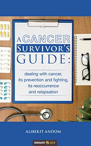 Stock image for A Cancer Survivors Guide:: dealing with cancer, its prevention and fighting, its reoccurrence and relapsation for sale by Reuseabook