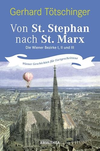 Beispielbild fr Von St. Stephan nach St. Marx. Die Wiener Bezirke I, II und III. Wiener Geschichten fr Fortgeschrittene zum Verkauf von medimops