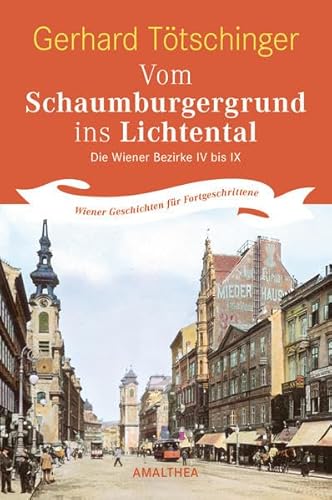 Beispielbild fr Vom Schaumburgergrund ins Lichtental: Die Wiener Bezirke IV bis IX: Wiener Geschichten fr Fortgeschrittene zum Verkauf von medimops