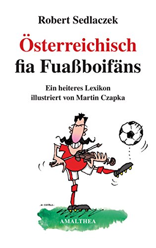 Beispielbild fr sterreichisch fia Fuassboifns: Ein heiteres Lexikon illustriert von Martin Czapka zum Verkauf von medimops