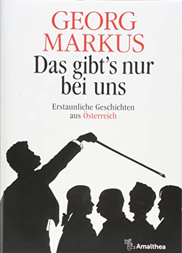 Das gibt's nur bei uns: Erstaunliche Geschichten aus Österreich - Georg Markus
