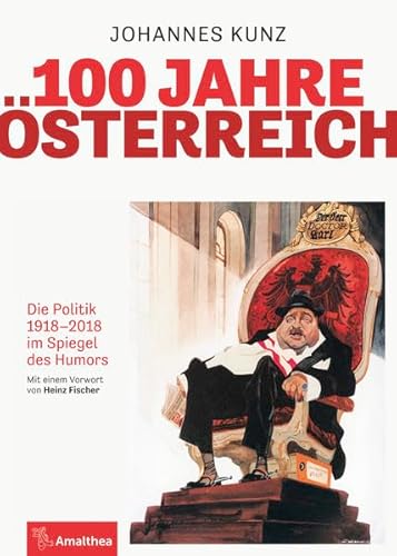 Beispielbild fr 100 Jahre sterreich: Die Politik 1918-2018 im Spiegel des Humors zum Verkauf von medimops