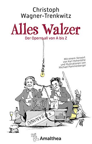 9783990501894: Alles Walzer: Der Opernball von A bis Z. Mit einem Vorwort von Karl Hohenlohe und Illustrationen von Michael Pammesberger