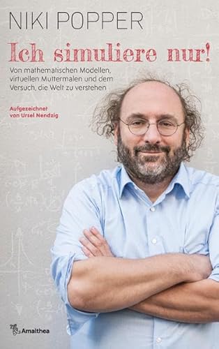 Beispielbild fr Ich simuliere nur!: Von mathematischen Modellen, virtuellen Muttermalen und dem Versuch, die Welt zu verstehen. Aufgezeichnet von Ursel Nendzig zum Verkauf von medimops