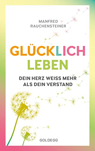 Beispielbild fr glcklich leben: Dein Herz wei mehr als dein Verstand zum Verkauf von medimops