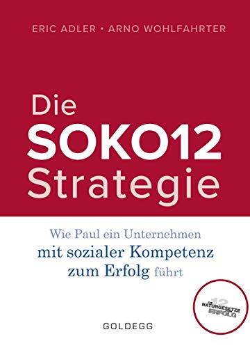 Stock image for Die SOKO12-Strategie : Wie Paul ein Unternehmen mit sozialer Kompetenz zum Erfolg fhrt for sale by Buchpark