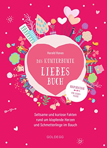 9783990602485: Das kunterbunte Liebesbuch: Seltsame und kuriose Fakten rund um klopfende Herzen und Schmetterlinge im Bauch