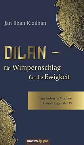 Stock image for Dilan - Ein Wimpernschlag fr die Ewigkeit: Eine lesbische Muslime kmpft gegen den IS (German Edition) for sale by Lucky's Textbooks