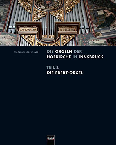 Die Orgeln der Hofkirche in Innsbruck, m. 2 Audio-CDs : Teil 1: Ebert-Orgel; Teil 2: Silberne Kapelle-Orgel - Kurt Estermann