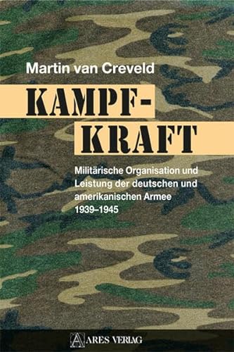 9783990810682: Kampfkraft: Militrische Organisation und Leistung der deutschen und amerikanischen Armee 1939 - 1945