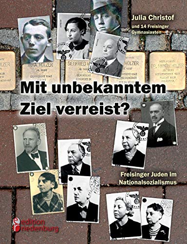 Beispielbild fr Mit unbekanntem Ziel verreist? Freisinger Juden im Nationalsozialismus (German Edition) zum Verkauf von GF Books, Inc.