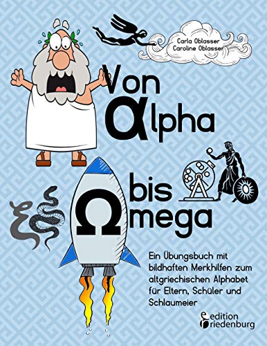 Stock image for Von Alpha bis Omega - Ein bungsbuch mit bildhaften Merkhilfen zum altgriechischen Alphabet fr Eltern, Schler und Schlaumeier for sale by medimops