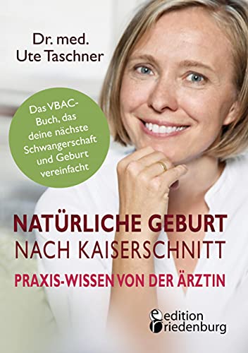 Stock image for Natrliche Geburt nach Kaiserschnitt: Praxis-Wissen von der rztin - Das VBAC-Buch, das deine nchste Schwangerschaft und Geburt vereinfacht for sale by Blackwell's