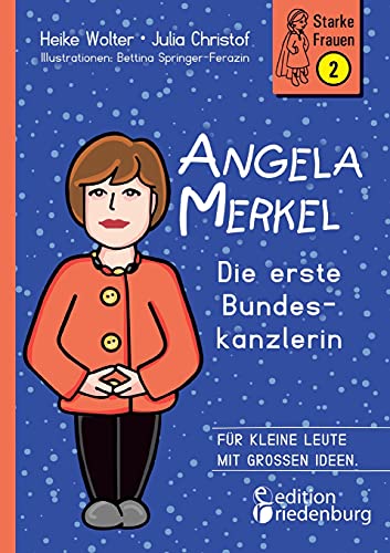 9783990820728: Angela Merkel - Die erste Bundeskanzlerin: Fr kleine Leute mit groen Ideen.: 2