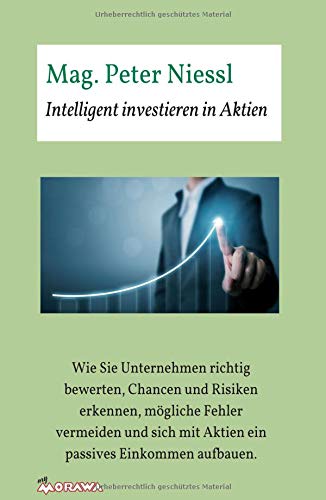 9783990842003: Intelligent investieren in Aktien: Wie Sie Unternehmen richtig bewerten, Chancen und Risiken erkennen, mgliche Fehler vermeiden und sich mit Aktien ein passives Einkommen aufbauen.