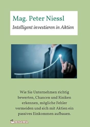 9783990842003: Intelligent investieren in Aktien: Wie Sie Unternehmen richtig bewerten, Chancen und Risiken erkennen, mgliche Fehler vermeiden und sich mit Aktien ein passives Einkommen aufbauen.