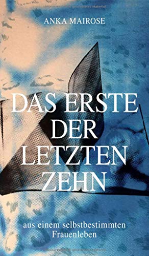 Beispielbild fr DAS ERSTE DER LETZTEN ZEHN: aus einem selbstbestimmten Frauenleben zum Verkauf von medimops