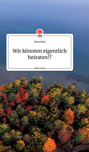 Stock image for Wir knnten eigentlich heiraten!? Life is a Story (German Edition) for sale by Lucky's Textbooks