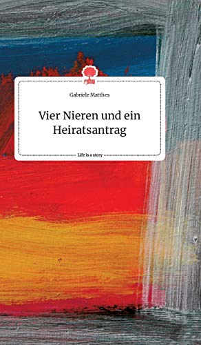 Stock image for Vier Nieren und ein Heiratsantrag. Life is a Story - story.one for sale by medimops