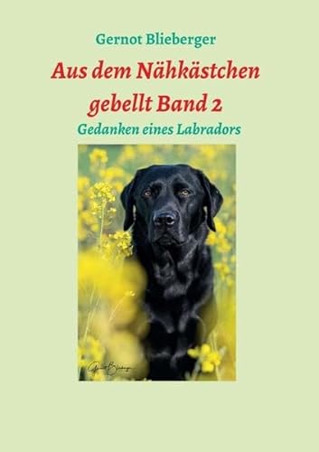Beispielbild fr Aus dem Nhkstchen gebellt Band 2: Erlebnisse, Gedanken und Erfahrungen eines Labradors zum Verkauf von medimops