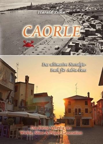 Beispielbild fr CAORLE - Das ultimative Fanbuch: Das kleine Venedig der Wickie, Slime & Paiper-Generation (Adria Nostalgiebcher) zum Verkauf von medimops