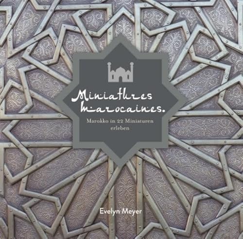 9783990936375: Miniatures marocaines: Marokko in 22 Miniaturen erleben