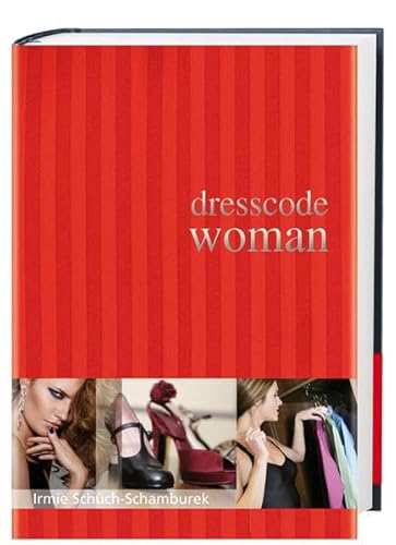 Stock image for Dresscode Woman: Der Style Guide fr den perfekten Auftritt for sale by Versandantiquariat Felix Mcke