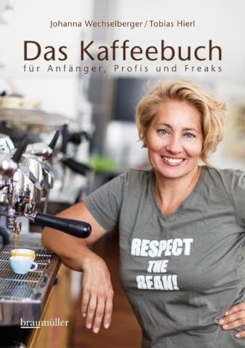 Das Kaffeebuch für Anfänger, Profis und Freaks - Wechselberger, Johanna; Hierl, Tobias