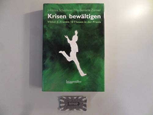 Krisen bewältigen: Viktor E. Frankls 10 Thesen in der Praxis - Schechner, Johanna, Zürner, Heidemarie