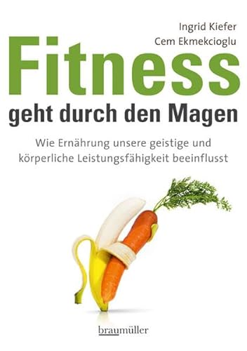 Beispielbild fr Fitness geht durch den Magen: Wie Ernhrung unsere geistige und krperliche Leistungsfhigkeit beeinflusst zum Verkauf von medimops