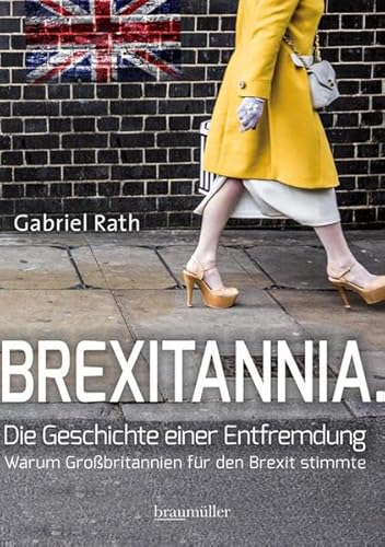 9783991001966: Brexitannia - Die Geschichte einer Entfremdung: Warum Grobritannien fr den Brexit stimmte