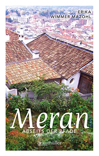 9783991002079: Meran abseits der Pfade: Eine etwas andere Reise durch die Stadt der Villen und Promenaden