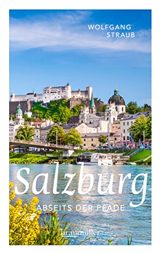 Stock image for Salzburg abseits der Pfade: Eine etwas andere Reise durch die unbekannten Seiten der Mozart-Stadt for sale by medimops