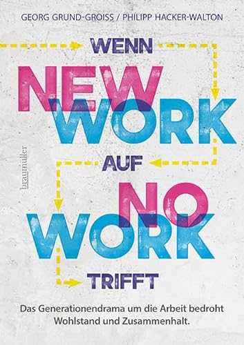 Stock image for Wenn new work auf no work trifft: Das Generationendrama um die Arbeit bedroht Wohlstand und Zusammenhalt for sale by medimops