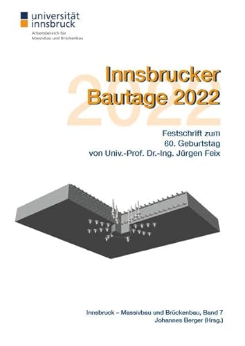 Imagen de archivo de Innsbrucker Bautage 2022: Festschrift zum 60. Geburtstag von Univ.-Prof. Dr.-Ing. Jrgen Feix a la venta por Buchpark