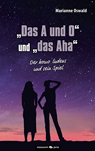 Stock image for Das A und O? und ?das Aha?: Der homo ludens und sein Spiel (German Edition) for sale by Lucky's Textbooks