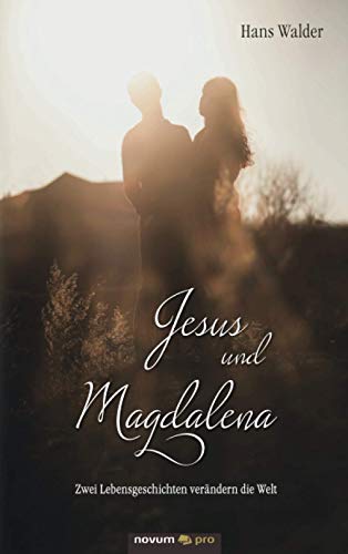 Beispielbild fr Jesus und Magdalena:Zwei Lebensgeschichten verndern die Welt zum Verkauf von Blackwell's