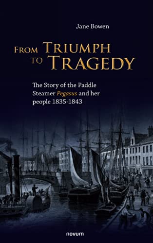 Stock image for From Triumph to Tragedy: The Story of the Paddle Steamer Pegasus and her people 1835-1843 for sale by Chiron Media