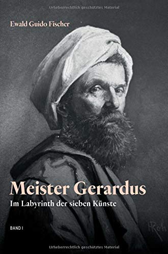 Meister Gerardus Band I : Im Labyrinth der sieben Künste - Ewald Guido Fischer