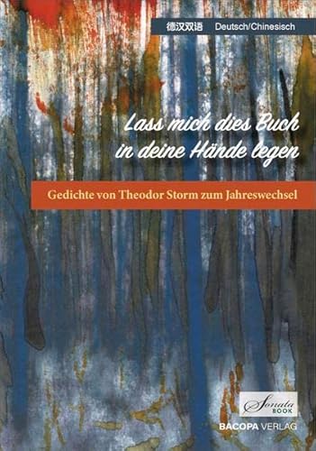 9783991140429: Lass mich dies Buch in deine Hnde legen: Gedichte von Theodor Storm zum Jahreswechsel. Chinesisch-Deutsch
