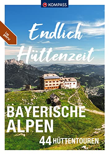 9783991213529: KOMPASS Endlich Httenzeit - Bayerische Alpen: 44 Httentouren